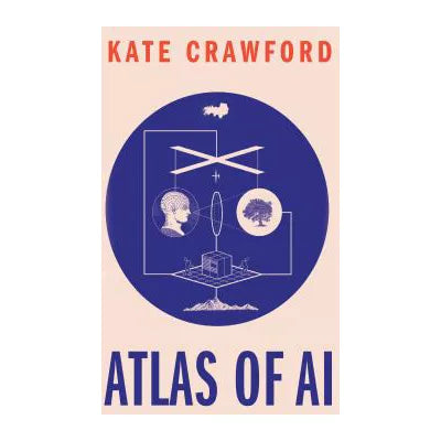 Atlas of AI : Power, Politics, and the Planetary Costs of Artificial Intelligence